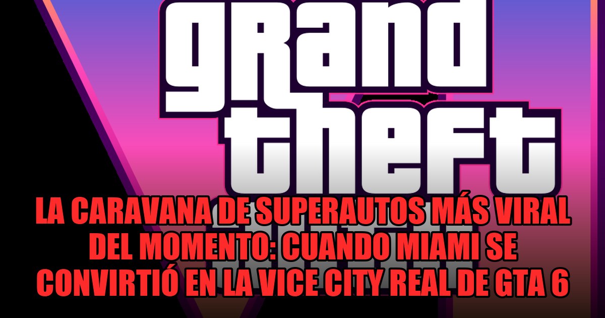 La caravana de superautos más viral del momento: cuando Miami se convirtió en la Vice City real de GTA 6