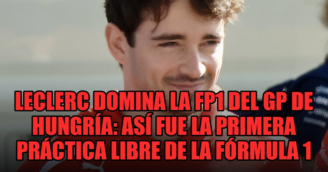 Leclerc domina la FP1 del GP de Hungría: así fue la primera práctica libre de la Fórmula 1