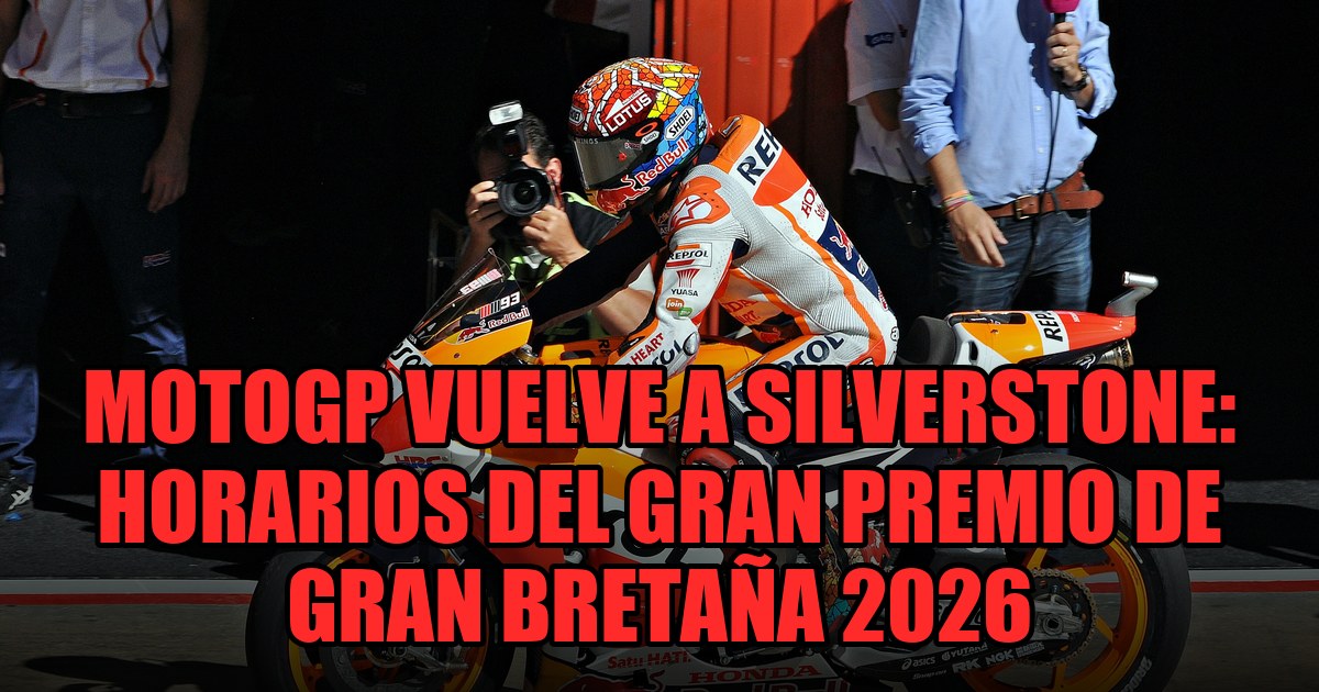MotoGP Vuelve a Silverstone: Horarios del Gran Premio de Gran Bretaña 2026