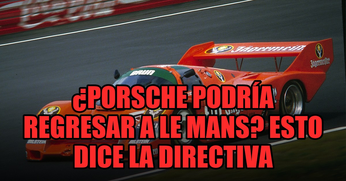 ¿Porsche podría regresar a Le Mans? Esto dice la directiva